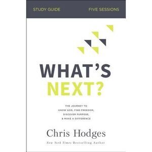 What's Next? Bible Study Guide: The Journey to Know God, Find Freedom, Discover